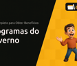Programas do Governo: Guia Completo para Obter Benefícios