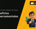 Beneficios Gubernamentales: Descubre Cómo Asegurar los Tuyos