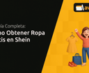Cómo Obtener Ropa Gratis en Shein: Su Guía Completa