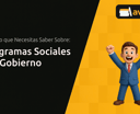 Programas Sociales del Gobierno: Todo Lo que Necesitas Saber