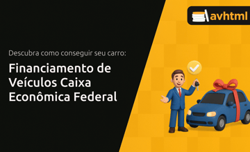 Financiamento de Veículos Caixa Econômica Federal: Descubra Como Conseguir Seu Carro