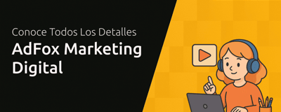 AdFox Marketing Digital: Todo Lo Que Necesitas Saber