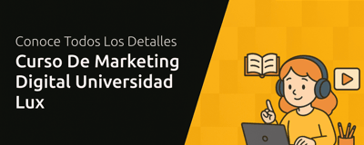 Curso de Marketing Digital Universidad Lux: Todo Lo Que Necesitas Saber