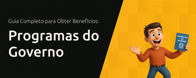 Programas do Governo: Guia Completo para Obter Benefícios