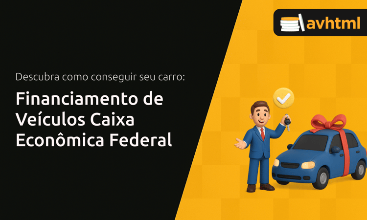 Financiamento de Veículos Caixa Econômica Federal: Descubra Como Conseguir Seu Carro